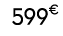 599€ 00