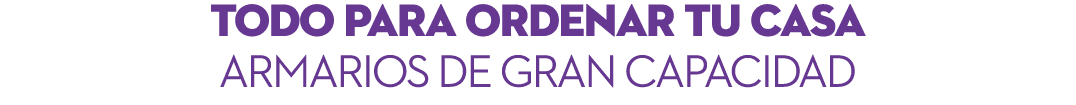 Todo para ordenar tu casa Armarios de gran capacidad