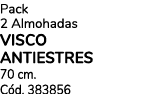Pack 2 Almohadas VISCO ANTIESTRES 70 cm. C d. 383856