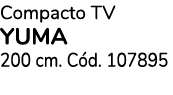 Compacto TV YUMA 200 cm. C d. 107895