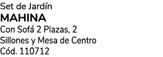 Set de Jard n Mahina Con Sof 2 Plazas, 2 Sillones y Mesa de Centro C d. 110712
