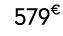 579€ 99
