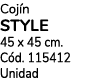 Coj n STYLE 45 x 45 cm. C d. 115412 Unidad
