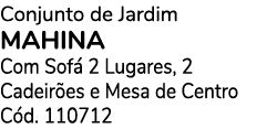 Conjunto de Jardim Mahina Com Sof 2 Lugares, 2 Cadeir es e Mesa de Centro C d. 110712