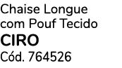 Chaise Longue com Pouf Tecido CIRO C d. 764526