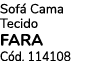Sof Cama Tecido fara C d. 114108