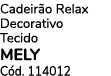 Cadeir o Relax Decorativo Tecido MELY C d. 114012