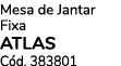 Mesa de Jantar Fixa ATLAS C d. 383801