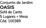 Conjunto de Jardim oasis Sof de Canto 5 Lugares + Mesa C d. 100369