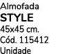 Almofada STYLE 45x45 cm. C d. 115412 Unidade