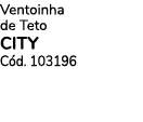 Ventoinha de Teto CITY C d. 103196