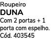 Roupeiro DUNA Com 2 portas + 1 porta com espelho. C d. 403545