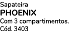 Sapateira PHOENIX Com 3 compartimentos. C d. 3403