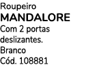 Roupeiro MANDALORE Com 2 portas deslizantes. Branco  C d. 108881