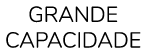 grande capacidade