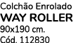 Colch o Enrolado WAY ROLLER 90x190 cm. C d. 112830