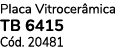 Placa Vitrocer mica TB 6415 C d. 20481