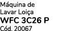 M quina de Lavar Loi a WFC 3C26 P C d. 20067