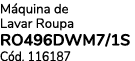 M quina de Lavar Roupa RO496DWM7/1S C d. 116187