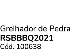 Grelhador de Pedra RSBBBQ2021 C d. 100638