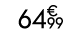 64 € 99