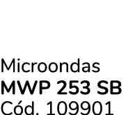 Microondas MWP 253 SB C d. 109901