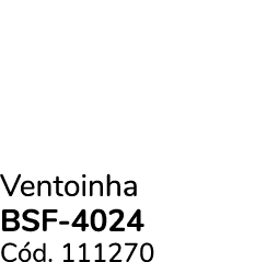 Ventoinha bsf 4024 C d. 111270
