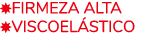 ￼Firmeza alta ￼VISCOEL STICO 