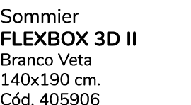 Sommier FLEXBOX 3D II Branco Veta 140x190 cm. C d. 405906