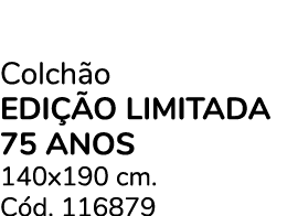 Colch o EDI o LIMITADA 75 ANOS 140x190 cm. C d. 116879
