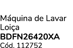 M quina de Lavar Loi a BDFN26420XA C d. 112752