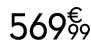 569 € 99