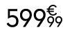 599 € 99