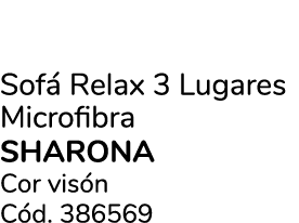 Sof Relax 3 Lugares Microfibra SHARONA Cor vis n C d. 386569