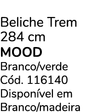 Beliche Trem 284 cm mood Branco/verde C d. 116140 Dispon vel em Branco/madeira
