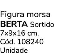 Figura morsa berta Sortido 7x9x16 cm. C d. 108240 Unidade