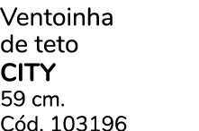 Ventoinha de teto city 59 cm. C d. 103196