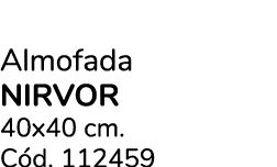 Almofada NIRVOR 40x40 cm. C d. 112459