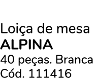 Loi a de mesa ALPINA 40 pe as. Branca C d. 111416