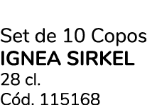 Set de 10 Copos IGNEA SIRKEL 28 cl. C d. 115168