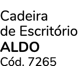 Cadeira de Escrit rio ALDO C d. 7265