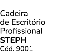 Cadeira de Escrit rio Profissional STEPH C d. 9001