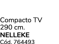 Compacto TV 290 cm. NELLEKE C d. 764493