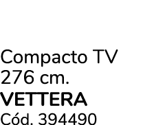 Compacto TV 276 cm. VETTERA C d. 394490