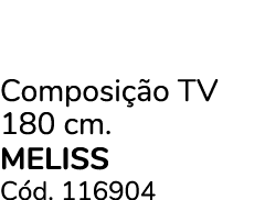 Composi o TV 180 cm. meliss C d. 116904