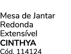Mesa de Jantar Redonda Extens vel CINTHYA C d. 114124