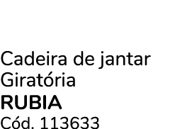 Cadeira de jantar Girat ria RUBIA C d. 113633