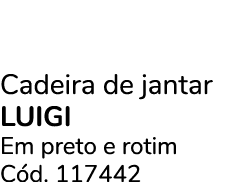 Cadeira de jantar luigi Em preto e rotim C d. 117442