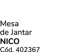 Mesa de Jantar NICO C d. 402367