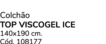 Colch o TOP VISCOGEL ICE 140x190 cm. C d. 108177